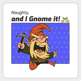 Naughty and I gnome it Sticker